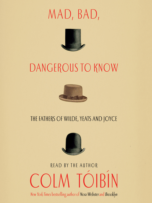 Title details for Mad, Bad, Dangerous to Know by Colm Toibin - Wait list